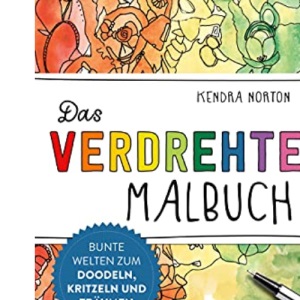 Das verdrehte Malbuch: Bunte Welten zum Doodeln, Kritzeln und Träumen
