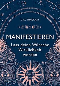 Manifestieren - Lass deine Wünsche Wirklichkeit werden: Manifestieren - Lass deine Wünsche Wirklichkeit werden mit dem Gesetz der Anziehung und vielen Übungen zur Erfüllung deiner Träume