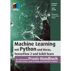 Machine Learning mit Python und Keras, TensorFlow 2 und Scikit-learn: Das umfassende Praxis-Handbuch für Data Science, Deep Learning und Predictive Analytics