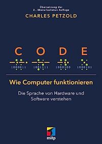Code: Wie Computer funktionieren - Die Sprache von Hardware und Software verstehen.Übersetzung der 2. Auflage