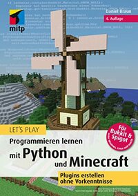 Let's Play. Programmieren lernen mit Python und Minecraft: Plugins erstellen ohne Vorkenntnisse