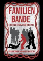 Familienbande - Geschichten von Liebe und Hass