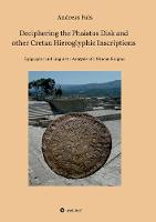 Deciphering the Phaistos Disk and other Cretan Hieroglyphic Inscriptions
