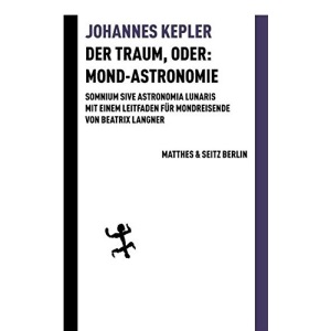 Der Traum, oder: Mond-Astronomie: Somnium sive astronomia lunaris. Mit einem Leitfaden für Mondreisende von Beatrix Langner