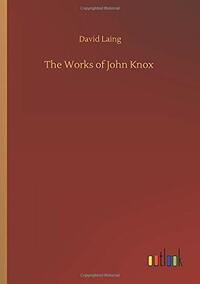 The Works of John Knox