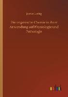 Die organische Chemie in ihrer Anwendung auf Physiologie und Pathologie