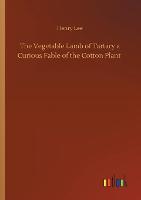 The Vegetable Lamb of Tartary a Curious Fable of the Cotton Plant