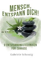 Mensch, Entspann Dich! - 9 Entspannungstechniken für Zuhause