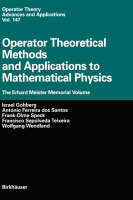 Operator Theoretical Methods and Applications to Mathematical Physics