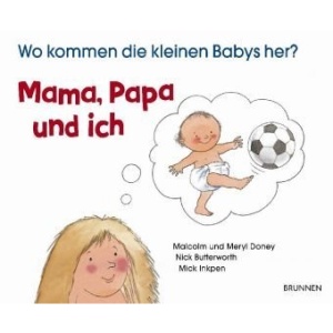 Mama, Papa und ich: Wo kommen die kleinen Babys her?