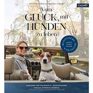 Vom Glück, mit Hunden zu leben: Besondere Menschen und ihre besten Freunde