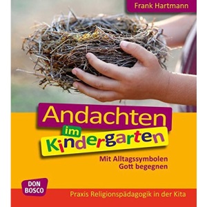 Andachten im Kindergarten: Mit Alltagssymbolen Gott begegnen