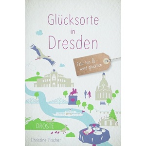 Glücksorte in Dresden: Fahr hin und werd glücklich