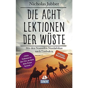 Die acht Lektionen der Wüste: Mit den Nomaden Nordafrikas nach Timbuktu