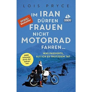Im Iran dürfen Frauen nicht Motorrad fahren ...: Was passierte, als ich es trotzdem tat