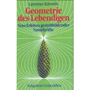 Geometrie des Lebendigen: Vom Erleben gestaltbildender Naturkräfte
