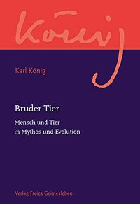Bruder Tier: Mensch und Tier in Mythos und Evolution