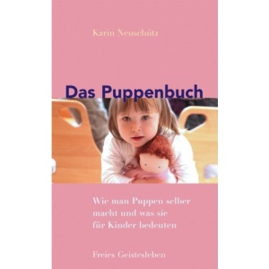 Das Puppenbuch: Wie man Puppen selber macht und was sie für Kinder bedeuten