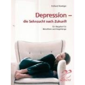 Depression - die Sehnsucht nach Zukunft: Ein Ratgeber für Betroffene und Angehörige
