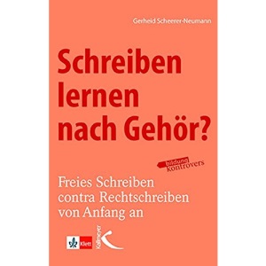 Schreiben lernen nach Gehör?: Freies Schreiben contra Rechtschreiben von Anfang an