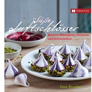 Süße Luftschlösser: Baisers, Meringuen, Pavlovas und Schäumchen