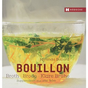 Bouillon - Broth - Brodo - klare Brühe: Suppenideen aus aller Welt