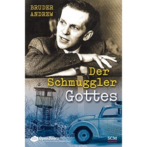 Der Schmuggler Gottes: Er wusste nie, ob hinter der Grenze Tod oder Leben auf ihn wartete