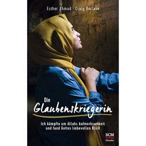 Die Glaubenskriegerin: Ich kämpfte um Allahs Aufmerksamkeit und fand Gottes liebevollen Blick