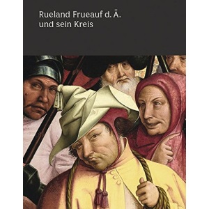 Rueland Frueauf der Ältere und sein Kreis: Meisterwerke im Fokus