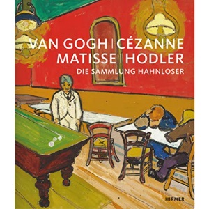 Van Gogh, Cézanne, Matisse, Hodler: Die Sammlung Hahnloser