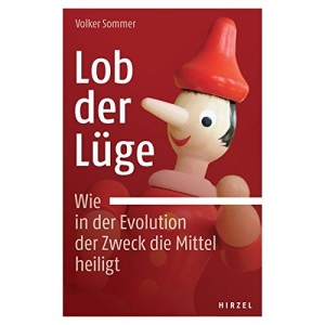 Lob Der Luge. Wie in Der Evolution Der Zweck Die Mittel Heiligt