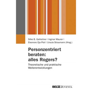 Personzentriert beraten: alles Rogers?: Theoretische und praktische Weiterentwicklungen