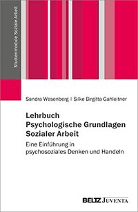 Lehrbuch Psychologie in der Sozialen Arbeit: Eine Einführung in psychosoziales Denken und Handeln in klinischen Handlungsfeldern