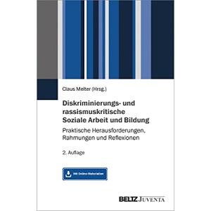 Diskriminierungs- und rassismuskritische Soziale Arbeit und Bildung: Praktische Herausforderungen, Rahmungen und Reflexionen. Mit Online-Material