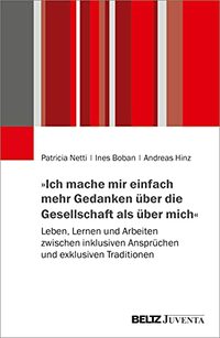 »Ich mache mir einfach mehr Gedanken über die Gesellschaft als über mich«: Leben, Lernen und Arbeiten zwischen inklusiven Ansprüchen und exklusiven Traditionen
