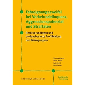 Fahreignungszweifel bei Verkehrsdelinquenz, Agressionspotenzial und Straftaten: Rechtsgrundlagen und evidenzbasierte Profilbildung der Risikogruppen