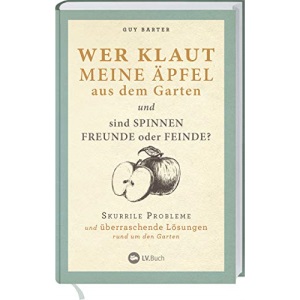 Wer klaut meine Äpfel aus dem Garten: Skurrile Probleme und überraschende Lösungen rund um den Garten