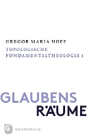 Glaubensraume - Topologische Fundamentaltheologie