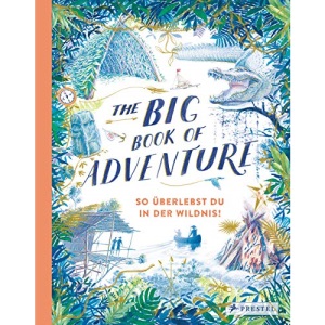 The Big Book of Adventure (dt.): So überlebst du in der Wildnis!