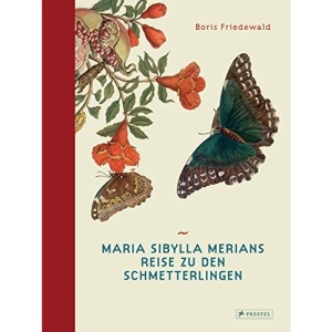 Maria Sibylla Merians Reise zu den Schmetterlingen