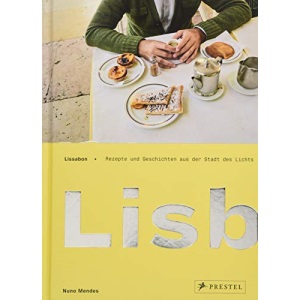 Lissabon: Lisboeta - Rezepte und Geschichten aus der Stadt des Lichts