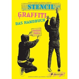 Stencil Graffiti. Das Handbuch: Anleitungen und neues Wissen rund um Graffiti-Schablonen und Street Art