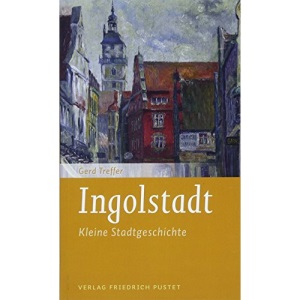 Ingolstadt: Kleine Stadtgeschichte