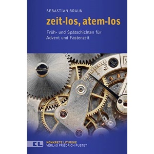 zeit-los, atem-los: Früh- und Spätschichten für Advent und Fastenzeit