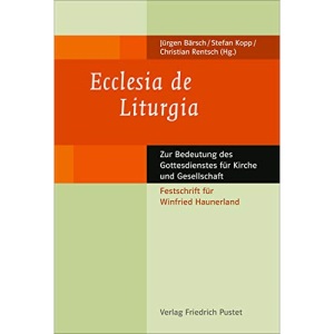 Ecclesia de Liturgia: Zur Bedeutung des Gottesdienstes für Kirche und Gesellschaft
