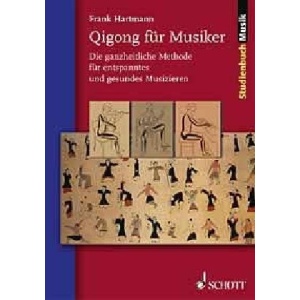 Qigong Fur Musiker: Die ganzheitliche Methode für entspanntes und gesundes Musizieren