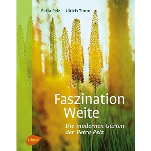 Faszination Weite: Die modernen Gärten der Petra Pelz