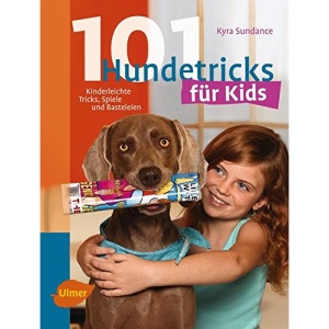 101 Hundetricks für Kids: Kinderleichte Tricks, Spiele und Basteleien