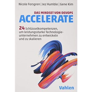 Das Mindset von DevOps. Accelerate: 24 Schlüsselkompetenzen, um leistungsstarke Technologieunternehmen zu entwickeln und zu skalieren