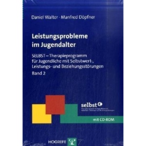 Leistungsprobleme im Jugendalter: SELBST - Therapieprogramm für Jugendliche mit Selbstwert-, Leistungs- und Beziehungsstörungen, Band 2